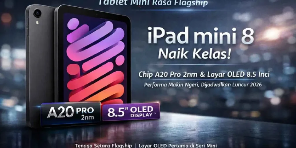 iPad mini 8 bakal upgrade performa signifikan dengan chipset terbaru, RAM lebih besar, dan dukungan iPadOS generasi baru